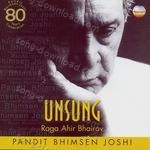 Unsung, Vol. 2 (Ragas Ahir Bhairav & Khamaj) - Pandit Bhimsen Joshi Song Download
